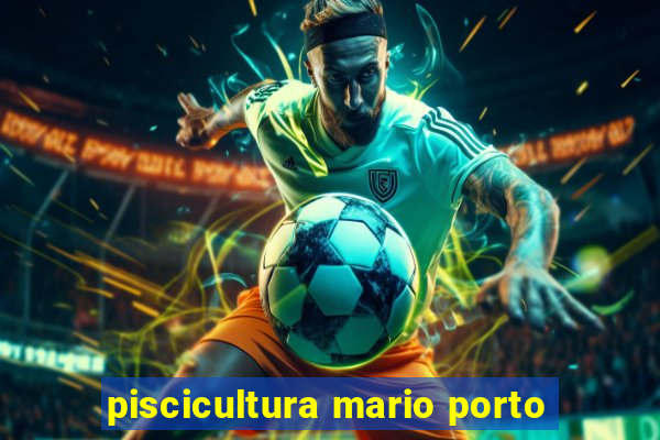 piscicultura mario porto